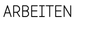 ARBEITEN